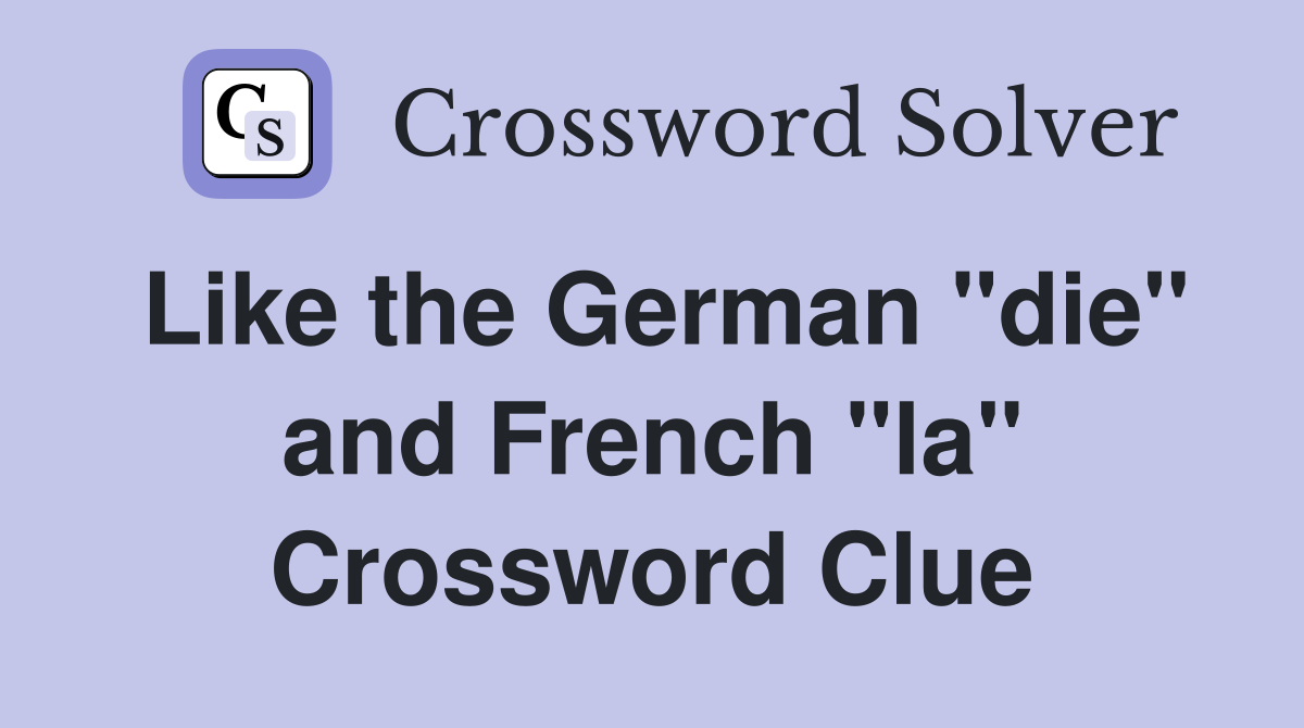 Like the German "die" and French "la" Crossword Clue