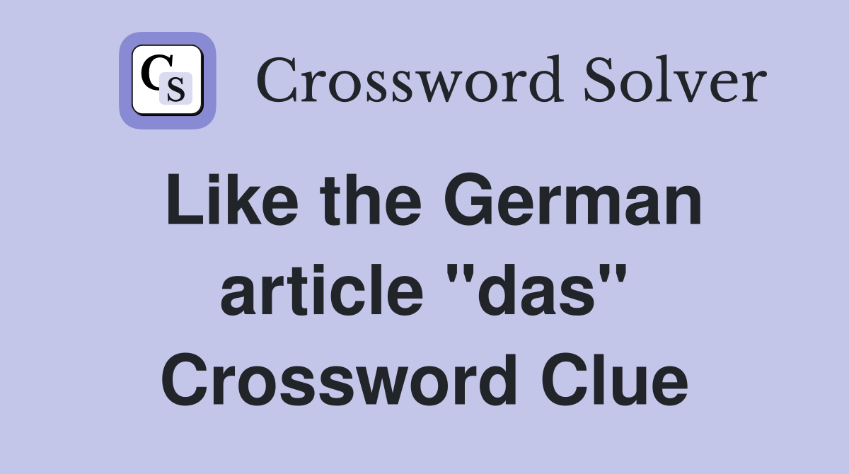 Like the German article "das" Crossword Clue