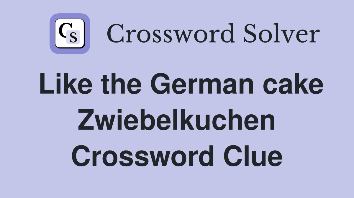 Like the German cake Zwiebelkuchen Crossword Clue