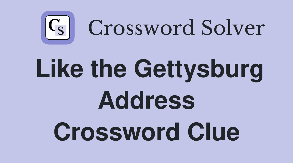 Like the Gettysburg Address Crossword Clue