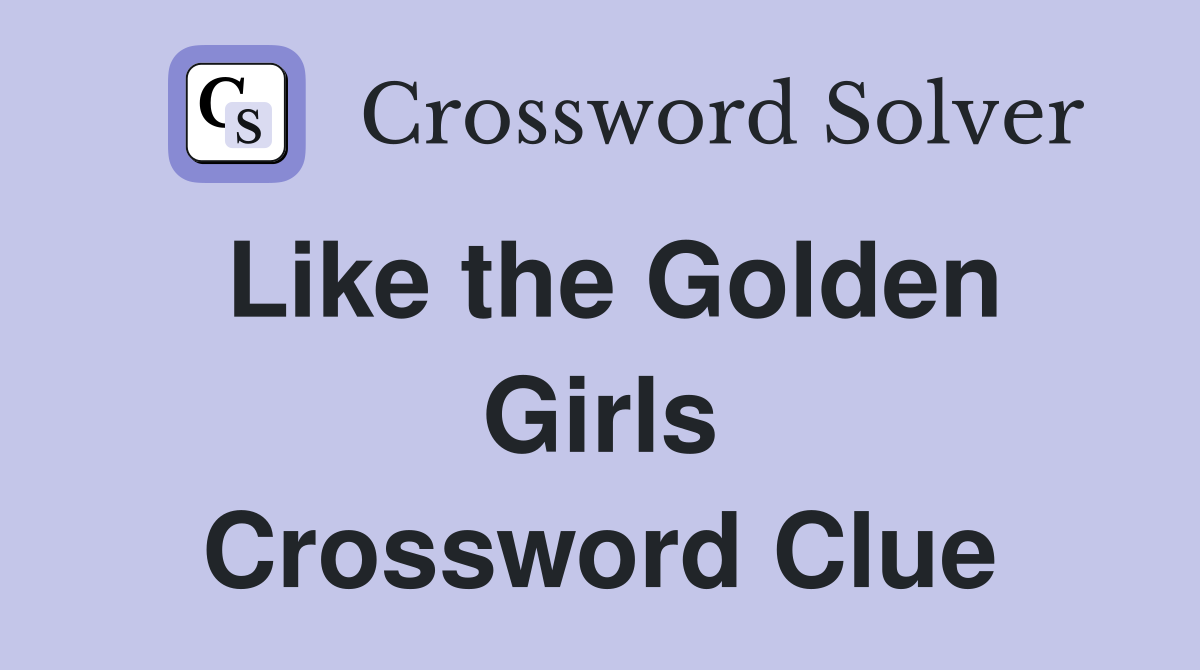 Like the Golden Girls Crossword Clue