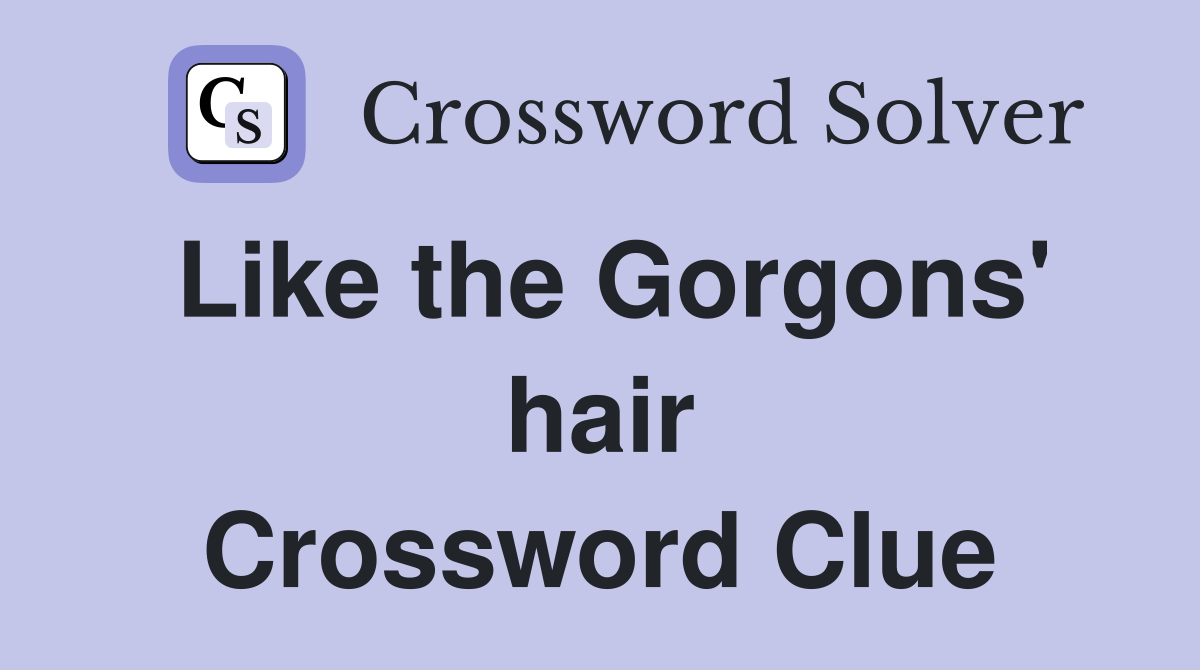 Like the Gorgons' hair Crossword Clue