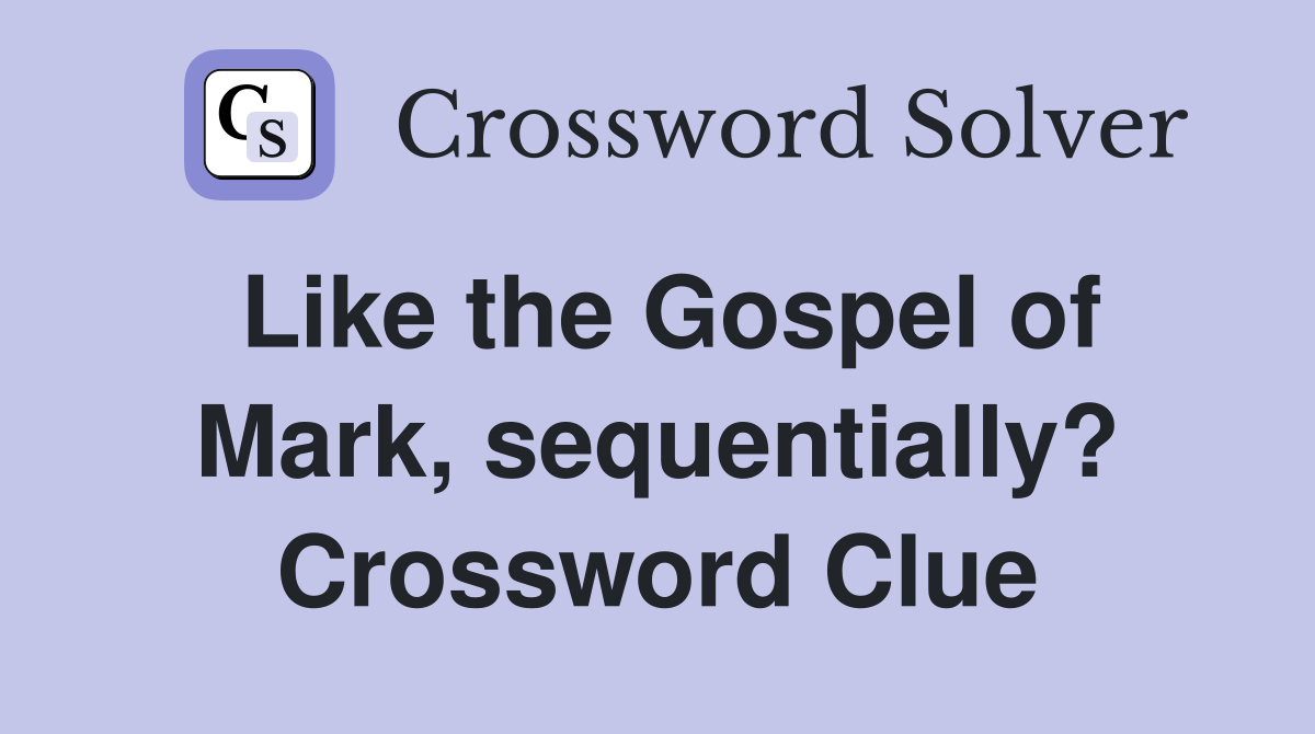 Like the Gospel of Mark, sequentially? Crossword Clue