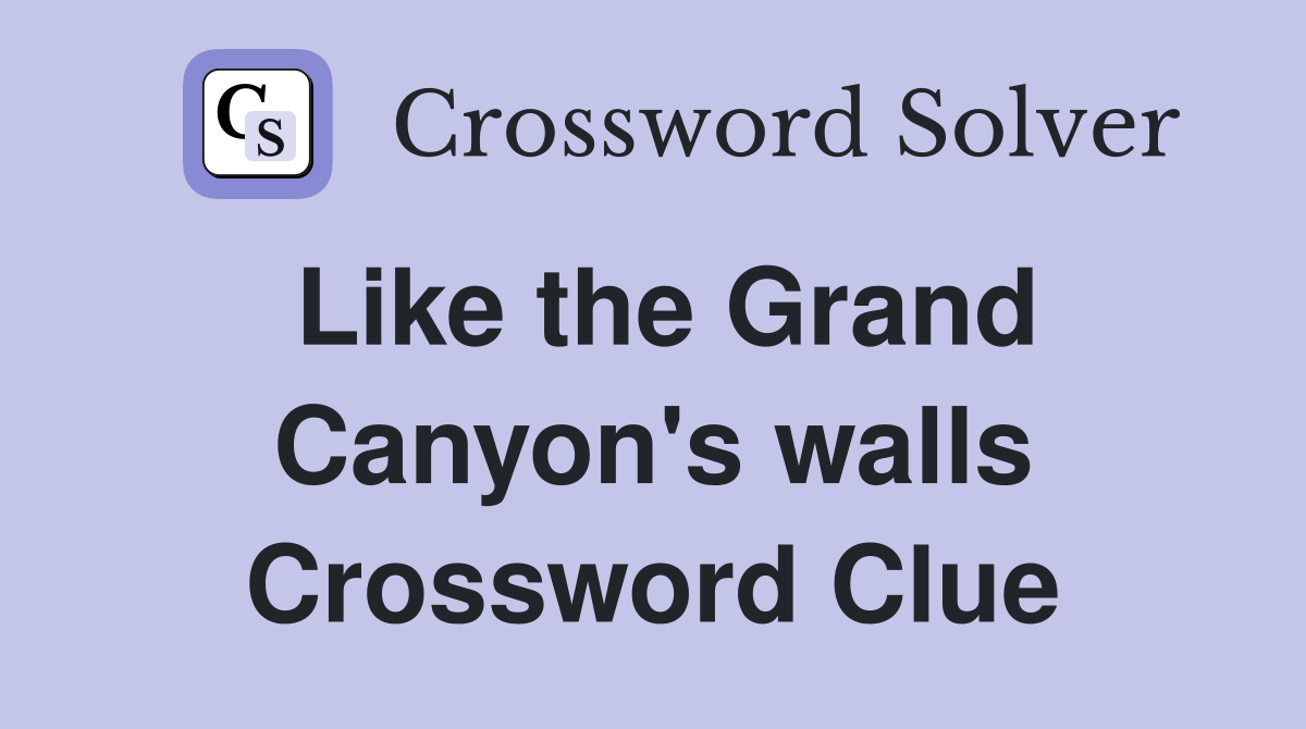 Like the Grand Canyon's walls Crossword Clue