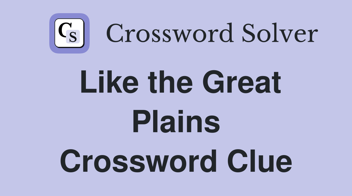 Like the Great Plains Crossword Clue