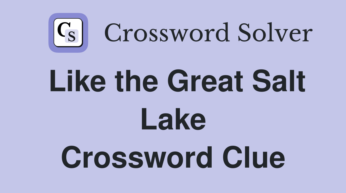 Like the Great Salt Lake Crossword Clue