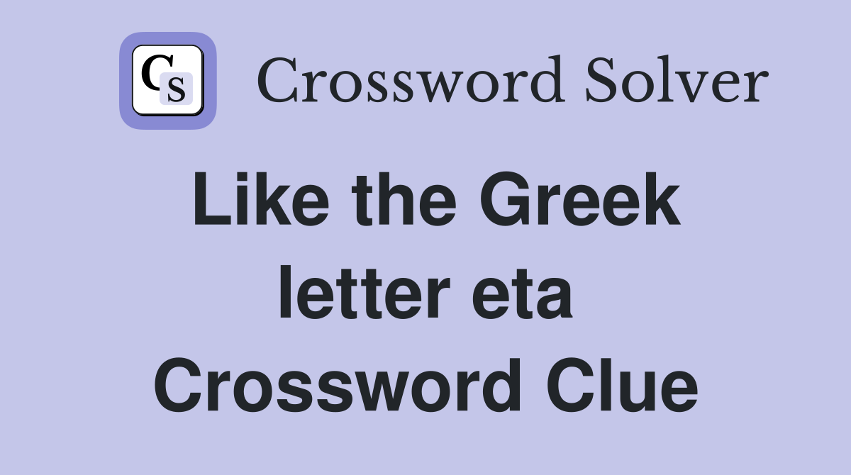 Like the Greek letter eta Crossword Clue