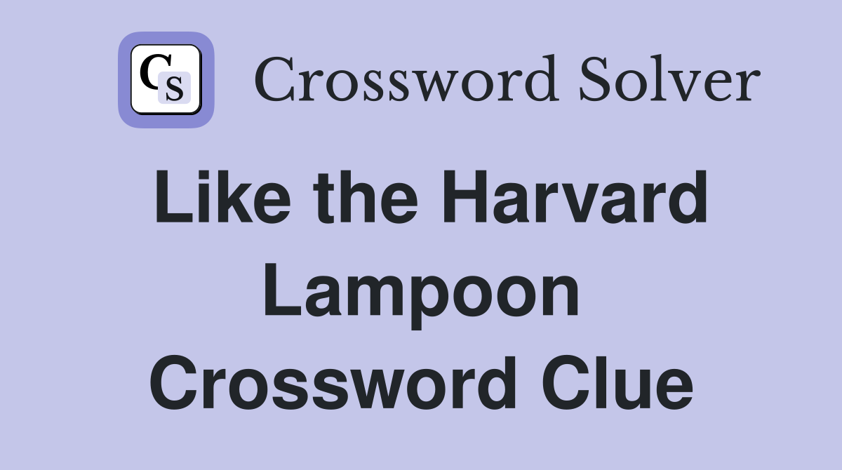 Like the Harvard Lampoon Crossword Clue