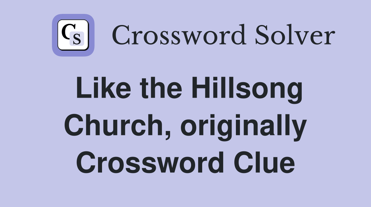Like the Hillsong Church, originally Crossword Clue