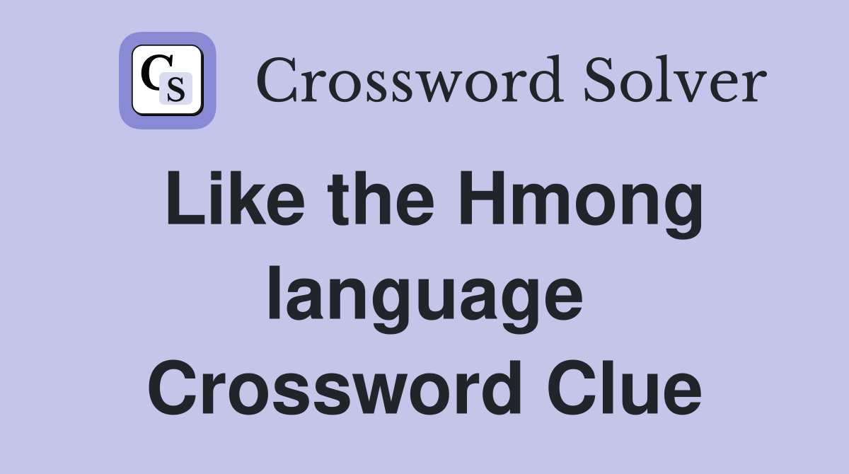 Like the Hmong language Crossword Clue
