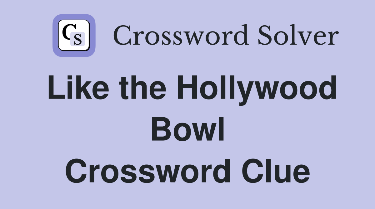 Like the Hollywood Bowl Crossword Clue