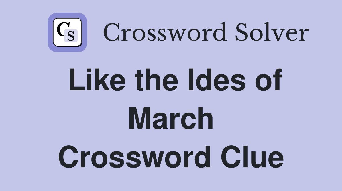 Like the Ides of March Crossword Clue