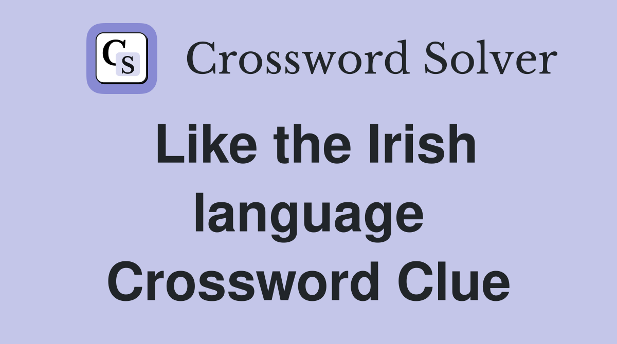 Like the Irish language Crossword Clue