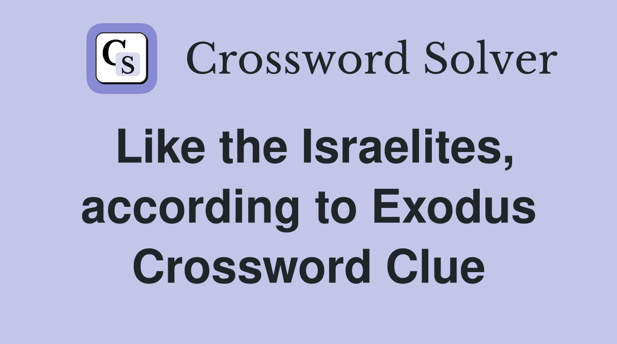 Like the Israelites, according to Exodus Crossword Clue