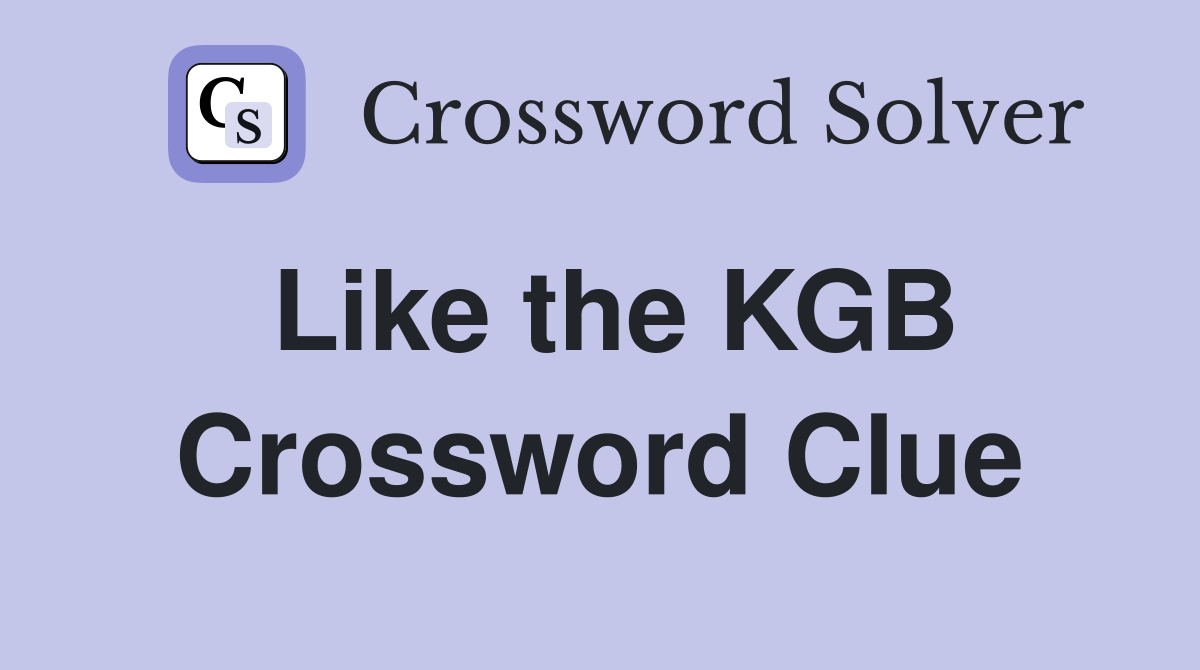 Like the KGB Crossword Clue
