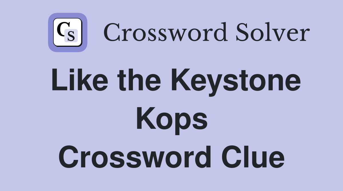 Like the Keystone Kops Crossword Clue