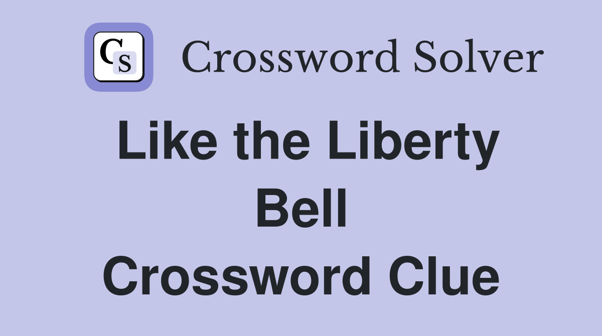 Like the Liberty Bell Crossword Clue