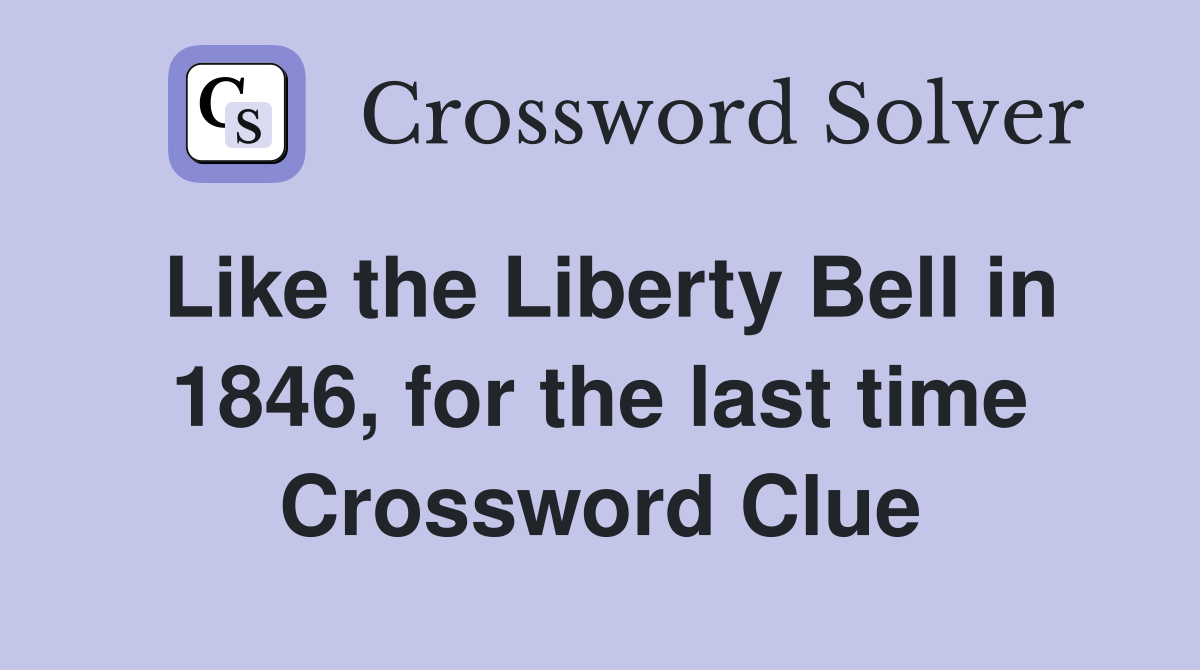Like the Liberty Bell in 1846, for the last time Crossword Clue