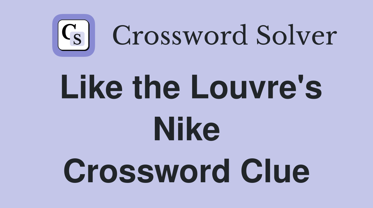 Like the Louvre's Nike Crossword Clue