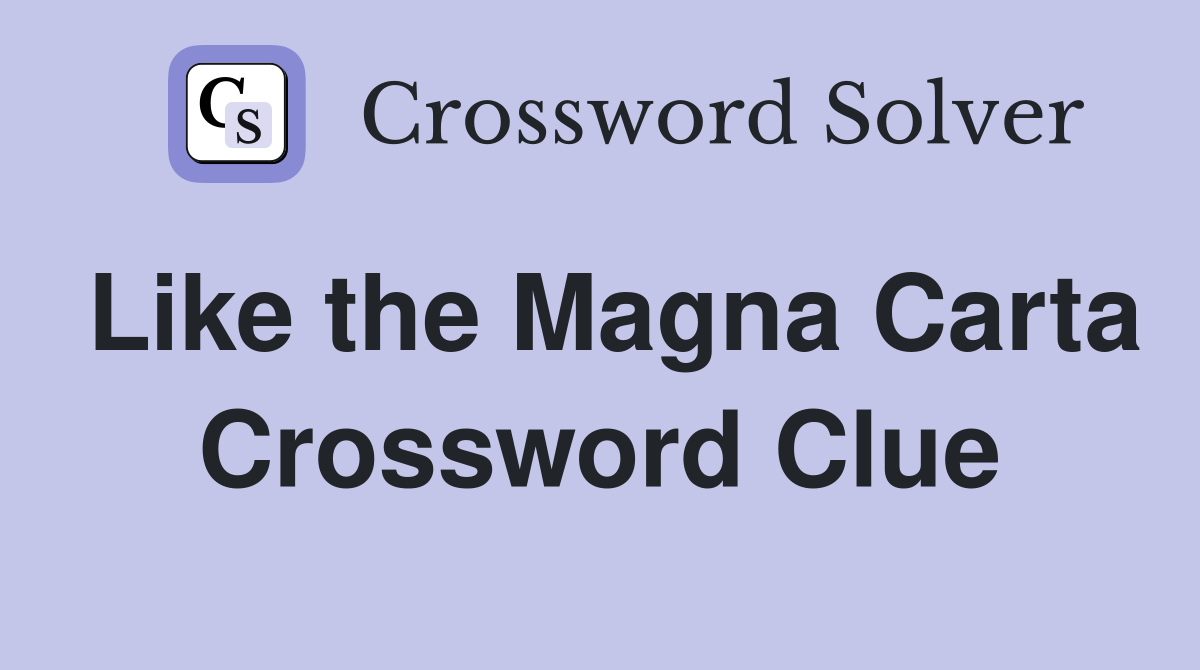 Like the Magna Carta Crossword Clue