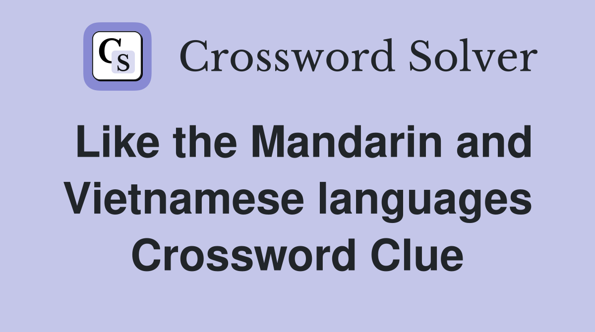 Like the Mandarin and Vietnamese languages Crossword Clue