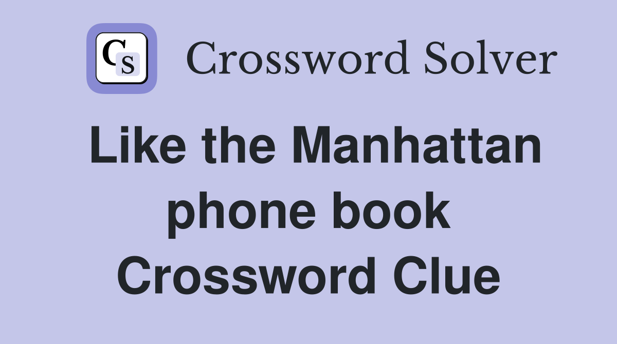 Like the Manhattan phone book Crossword Clue