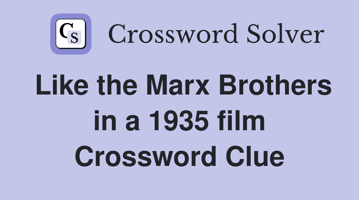 Like the Marx Brothers in a 1935 film Crossword Clue