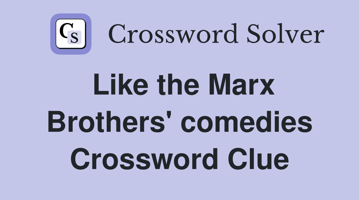 Like the Marx Brothers' comedies Crossword Clue
