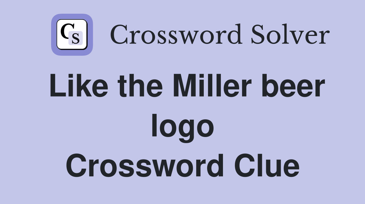 Like the Miller beer logo Crossword Clue