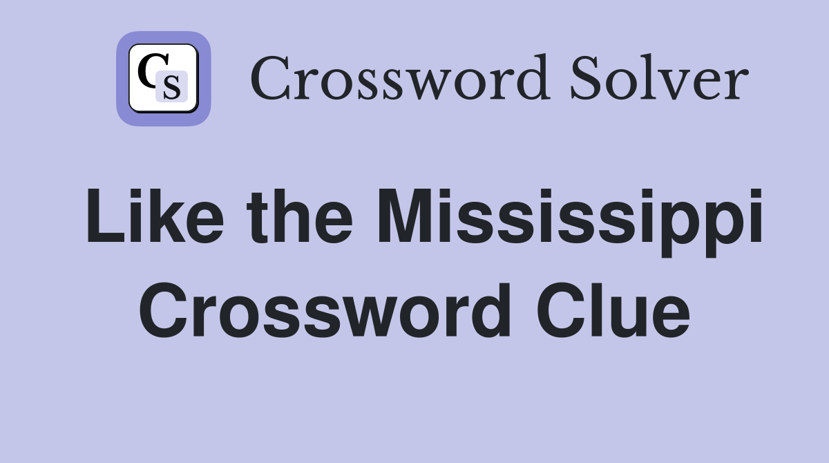 Like the Mississippi Crossword Clue