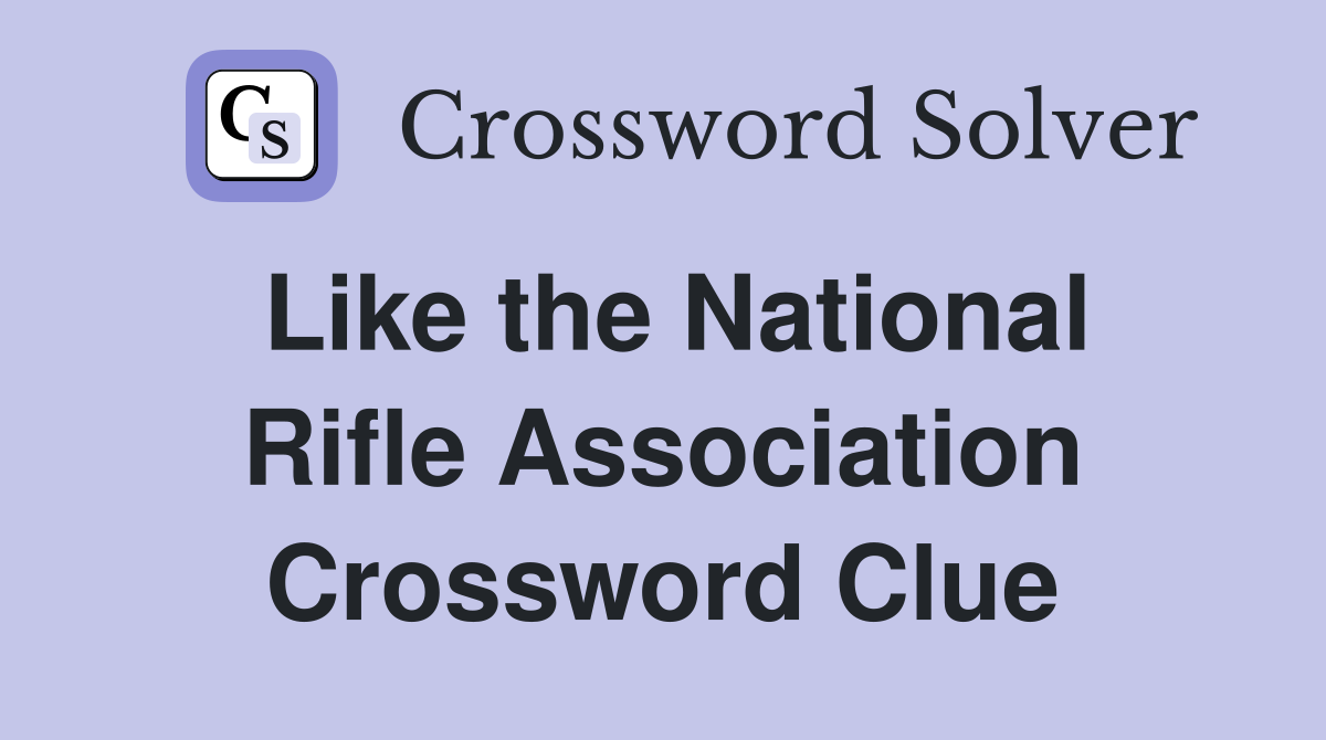 Like the National Rifle Association Crossword Clue