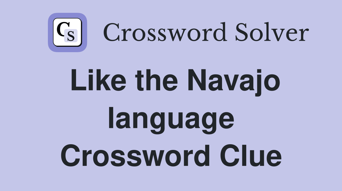 Like the Navajo language Crossword Clue