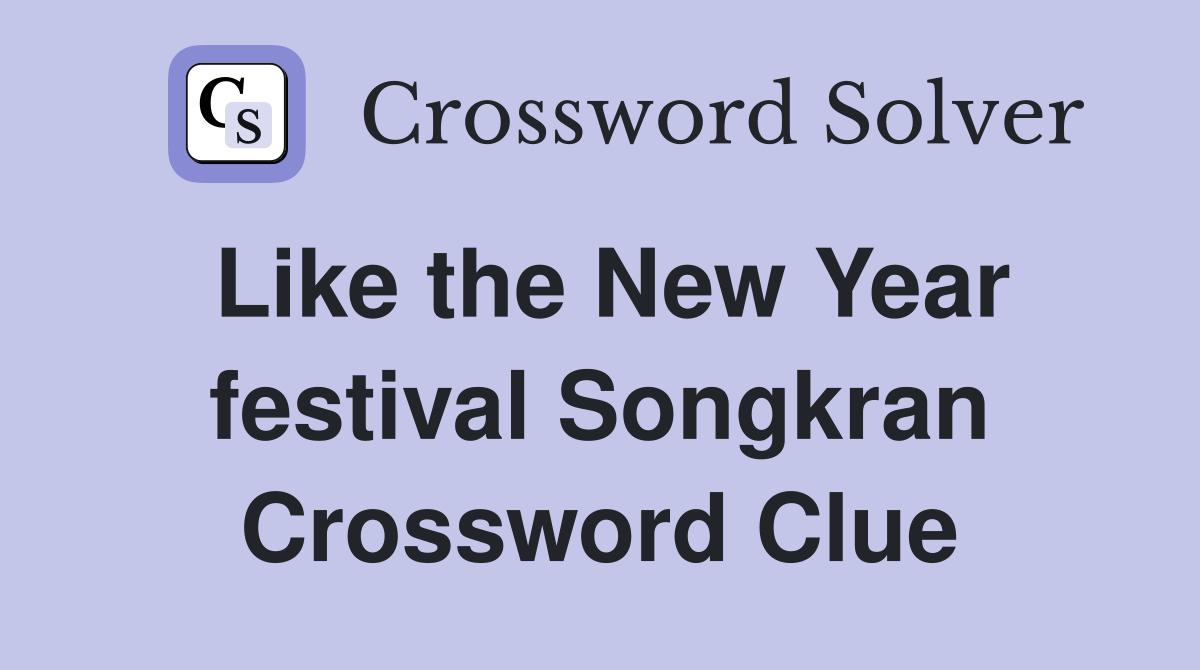 Like the New Year festival Songkran Crossword Clue