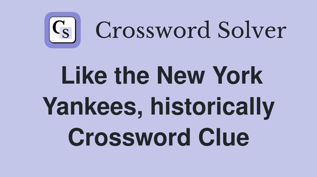 Like the New York Yankees, historically Crossword Clue