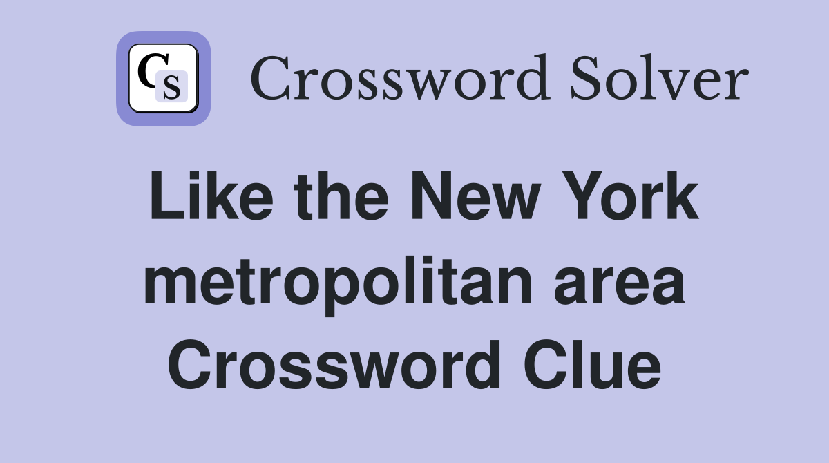 Like the New York metropolitan area Crossword Clue