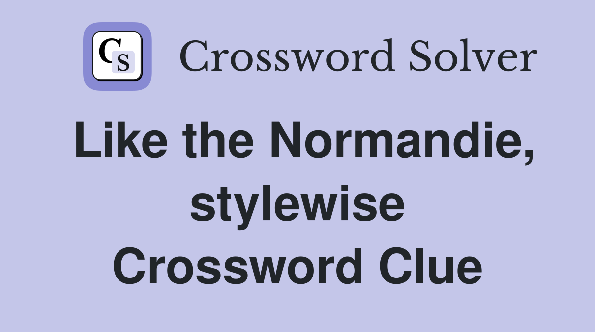 Like the Normandie, stylewise Crossword Clue
