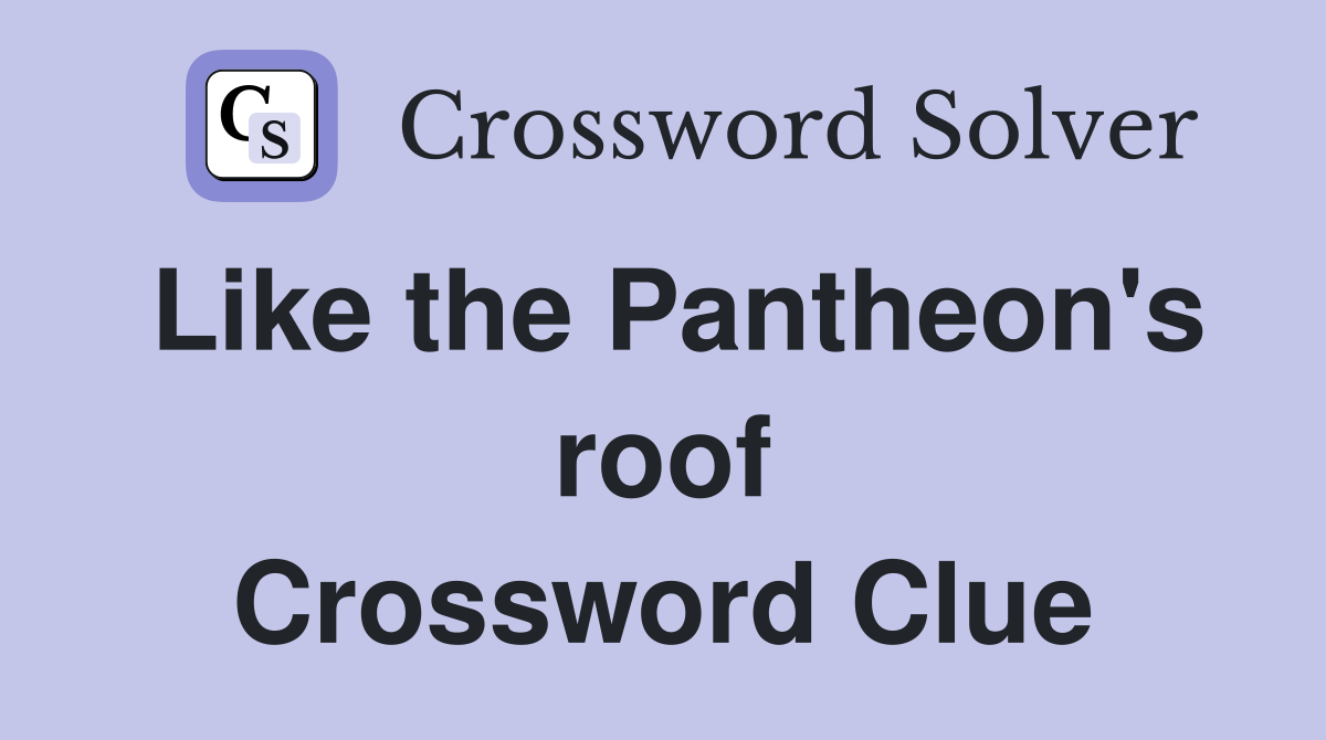 Like the Pantheon's roof Crossword Clue