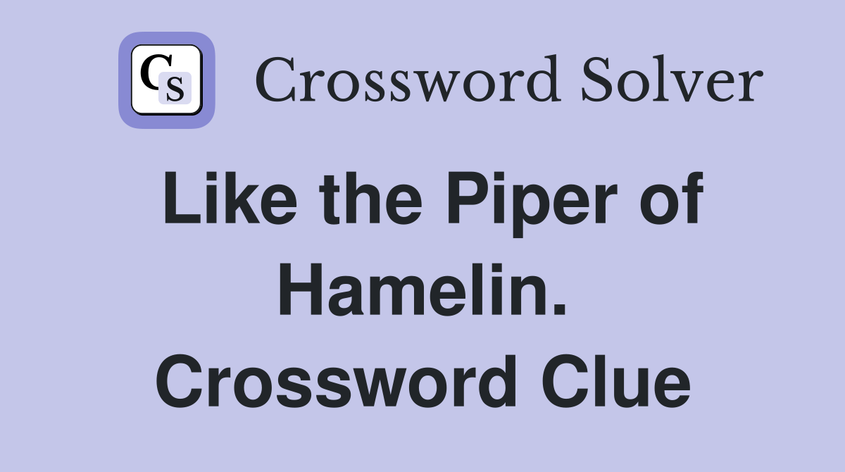 Like the Piper of Hamelin. Crossword Clue