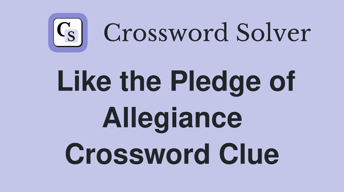 Like the Pledge of Allegiance Crossword Clue