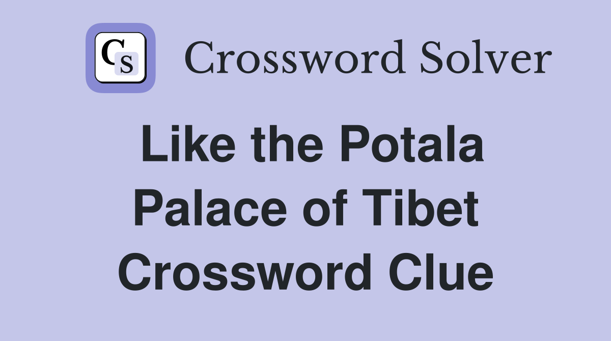 Like the Potala Palace of Tibet Crossword Clue