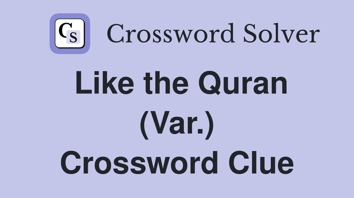 Like the Quran (Var.) Crossword Clue