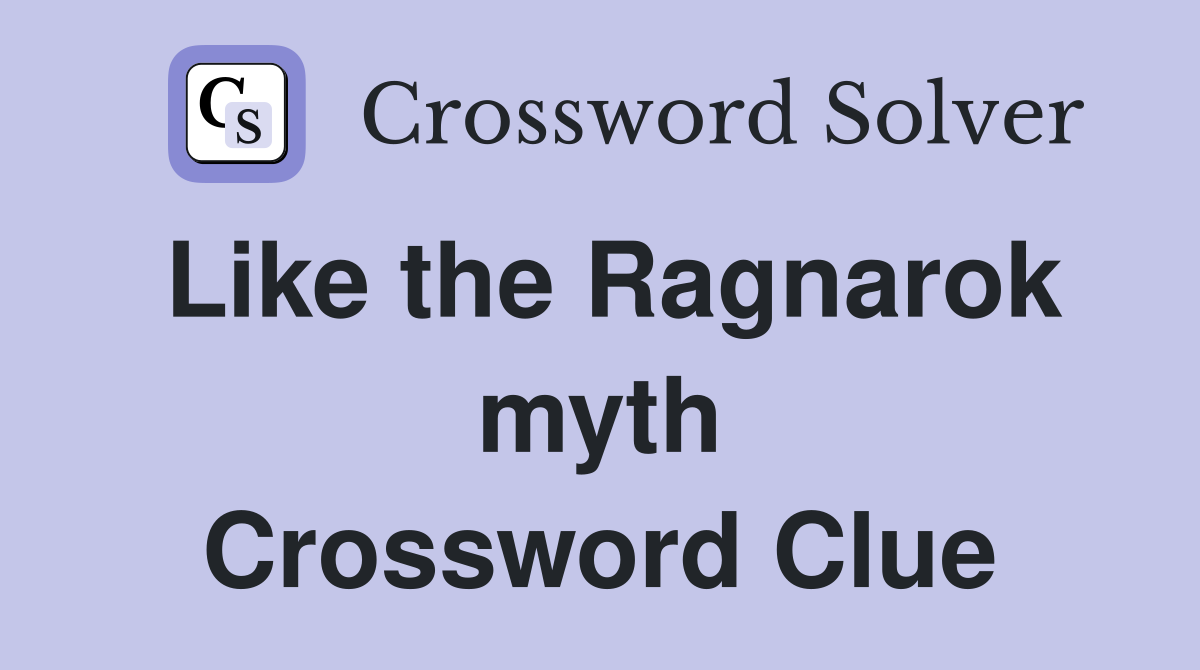 Like the Ragnarok myth Crossword Clue