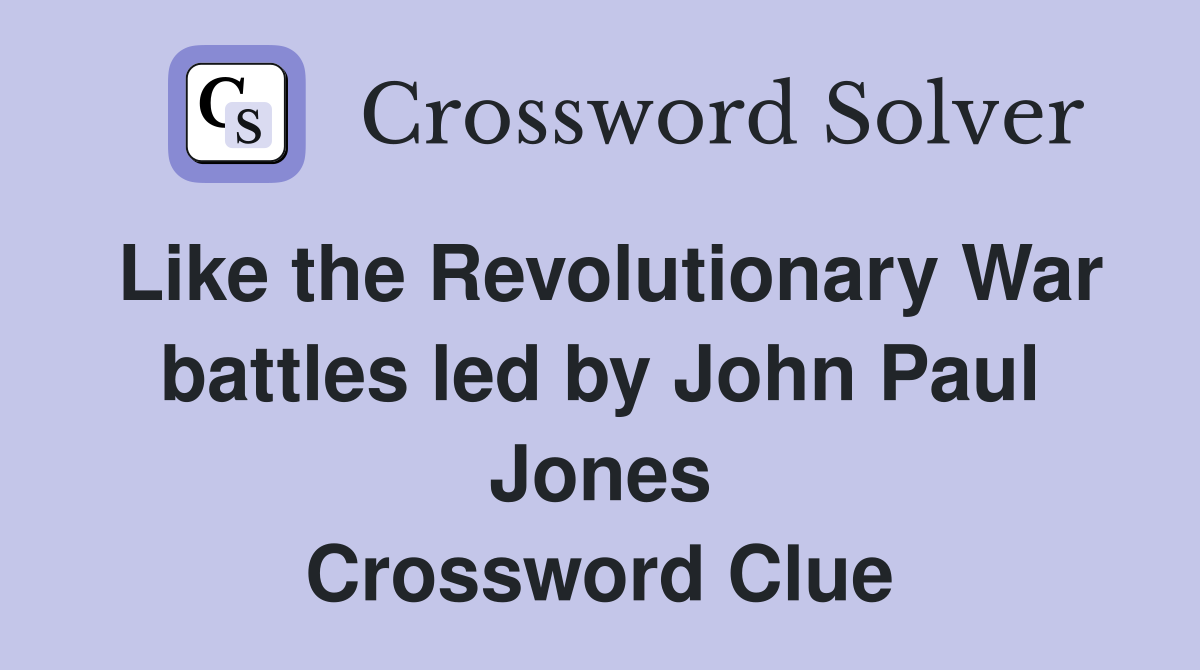 Like the Revolutionary War battles led by John Paul Jones Crossword Clue