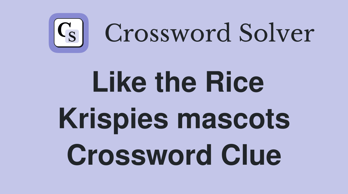 Like the Rice Krispies mascots Crossword Clue