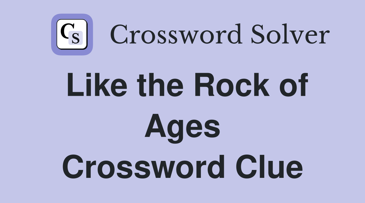 Like the Rock of Ages Crossword Clue