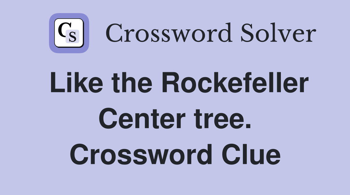 Like the Rockefeller Center tree. Crossword Clue
