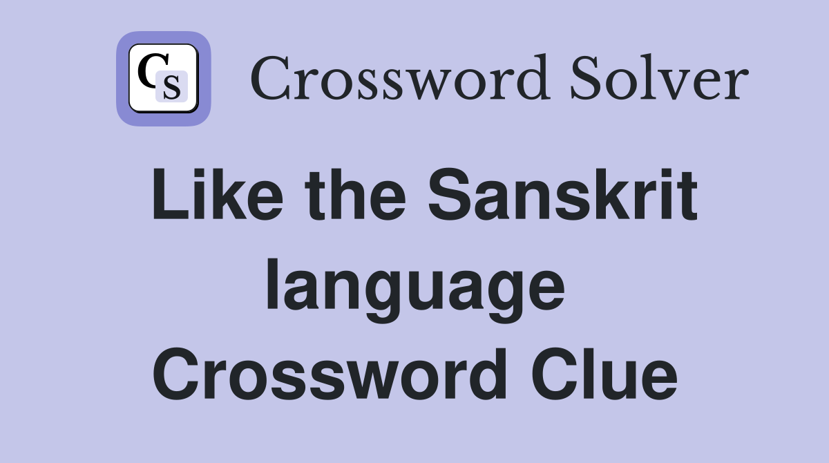 Like the Sanskrit language Crossword Clue