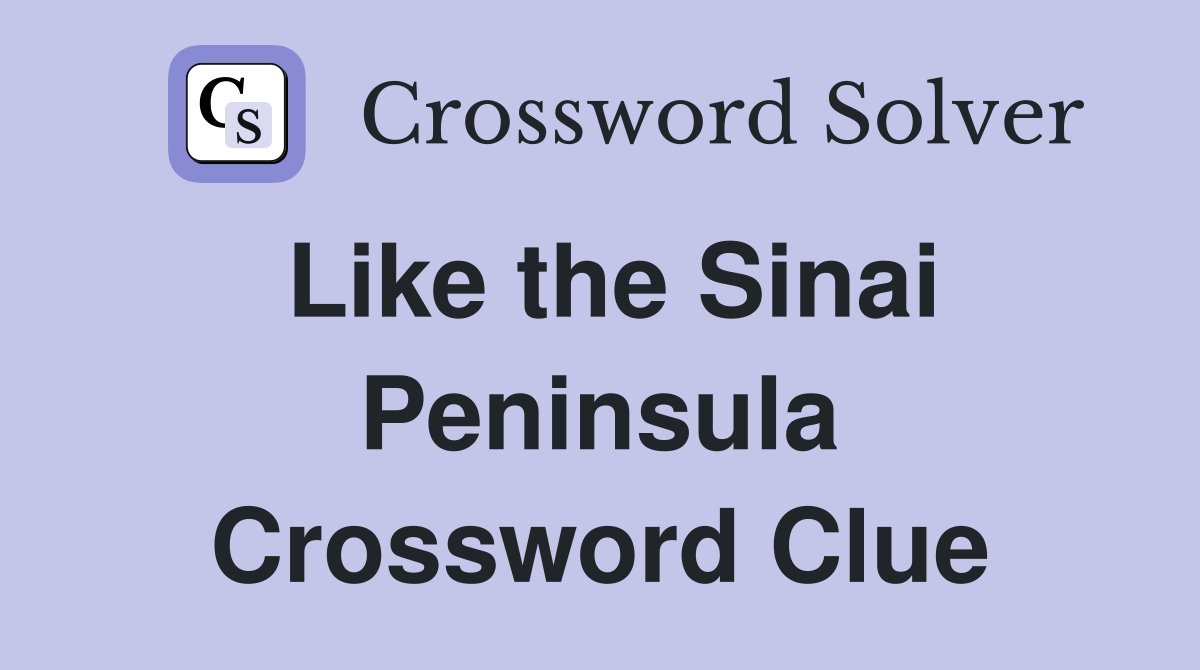 Like the Sinai Peninsula Crossword Clue