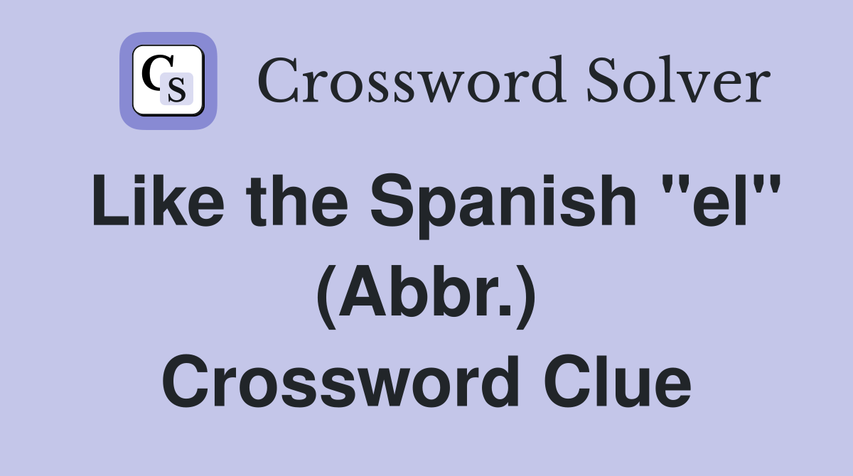 Like the Spanish "el" (Abbr.) Crossword Clue