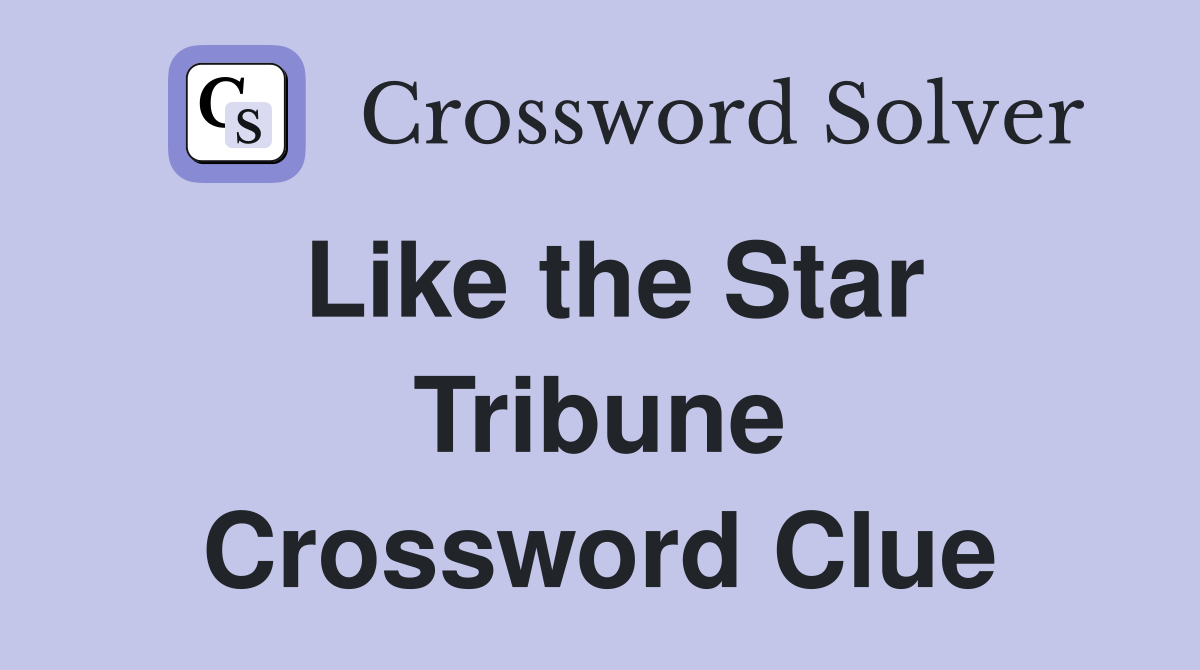 Like the Star Tribune Crossword Clue